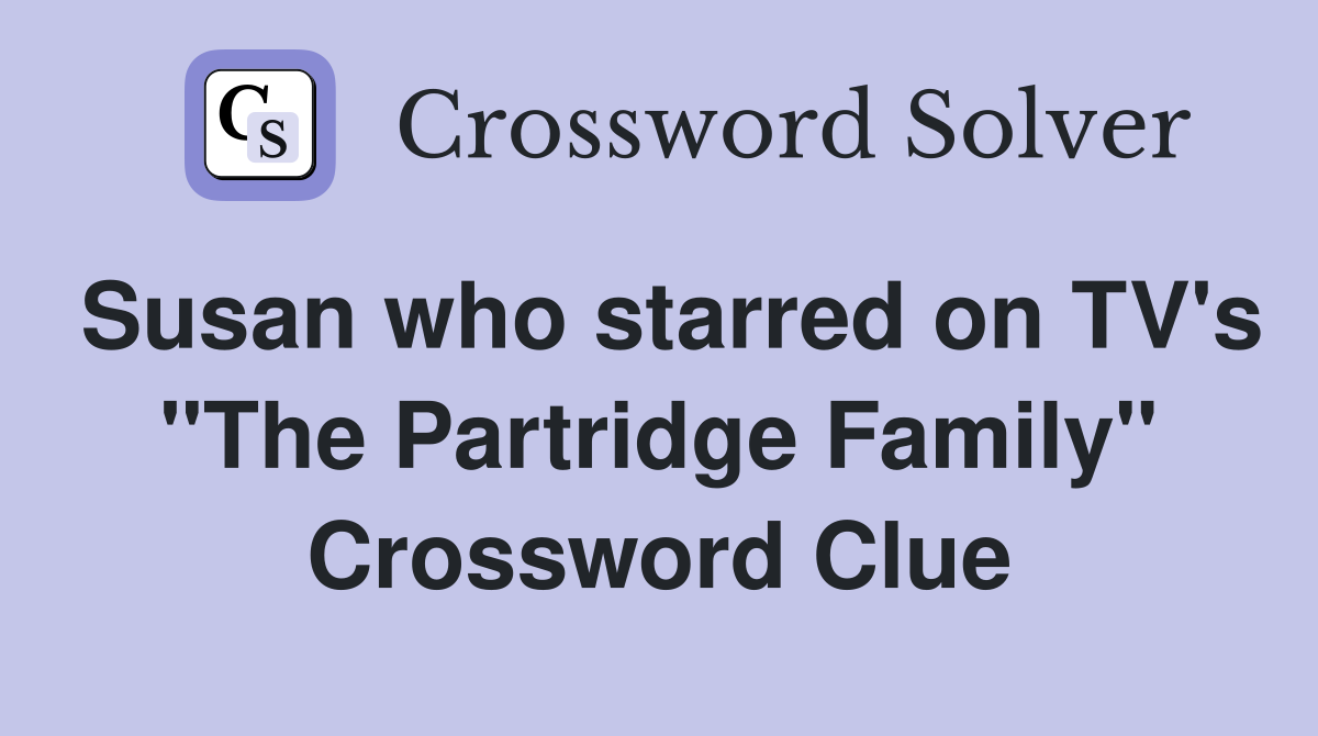 Susan who starred on TV's "The Partridge Family" Crossword Clue
