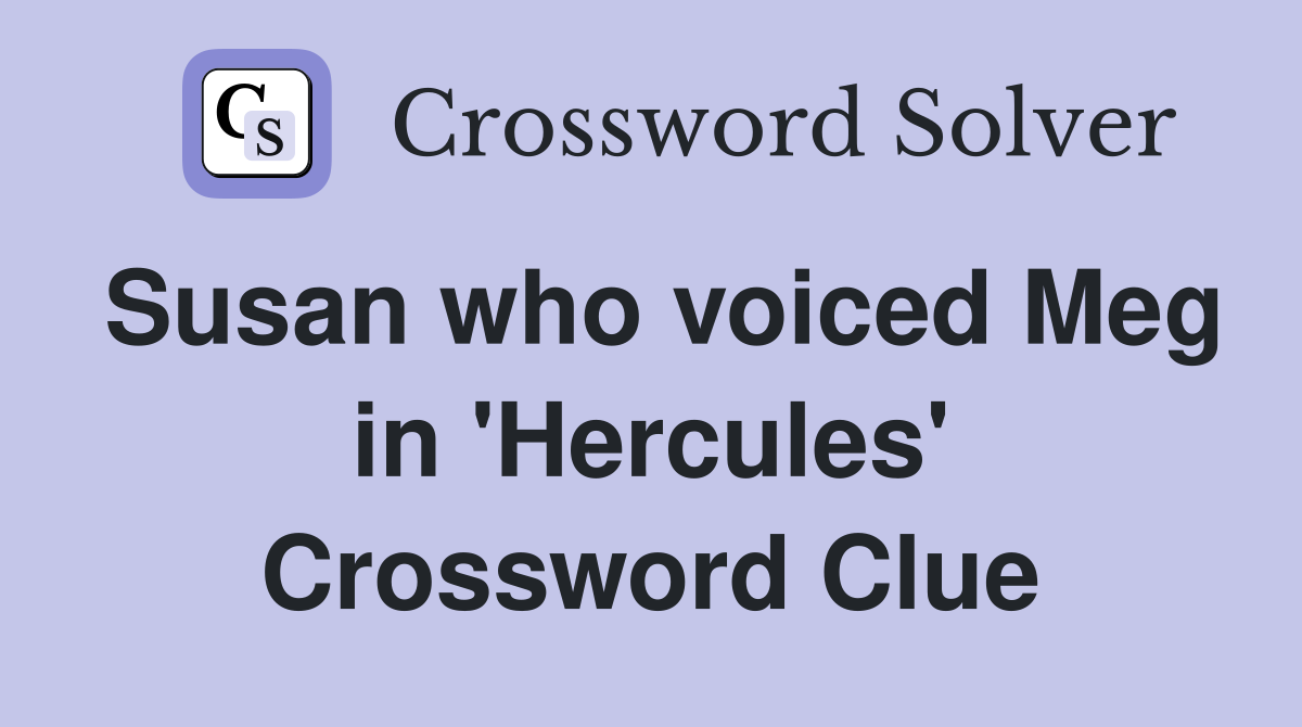Susan who voiced Meg in 'Hercules' Crossword Clue