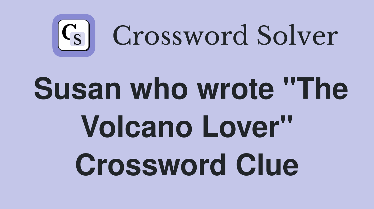Susan who wrote "The Volcano Lover" Crossword Clue