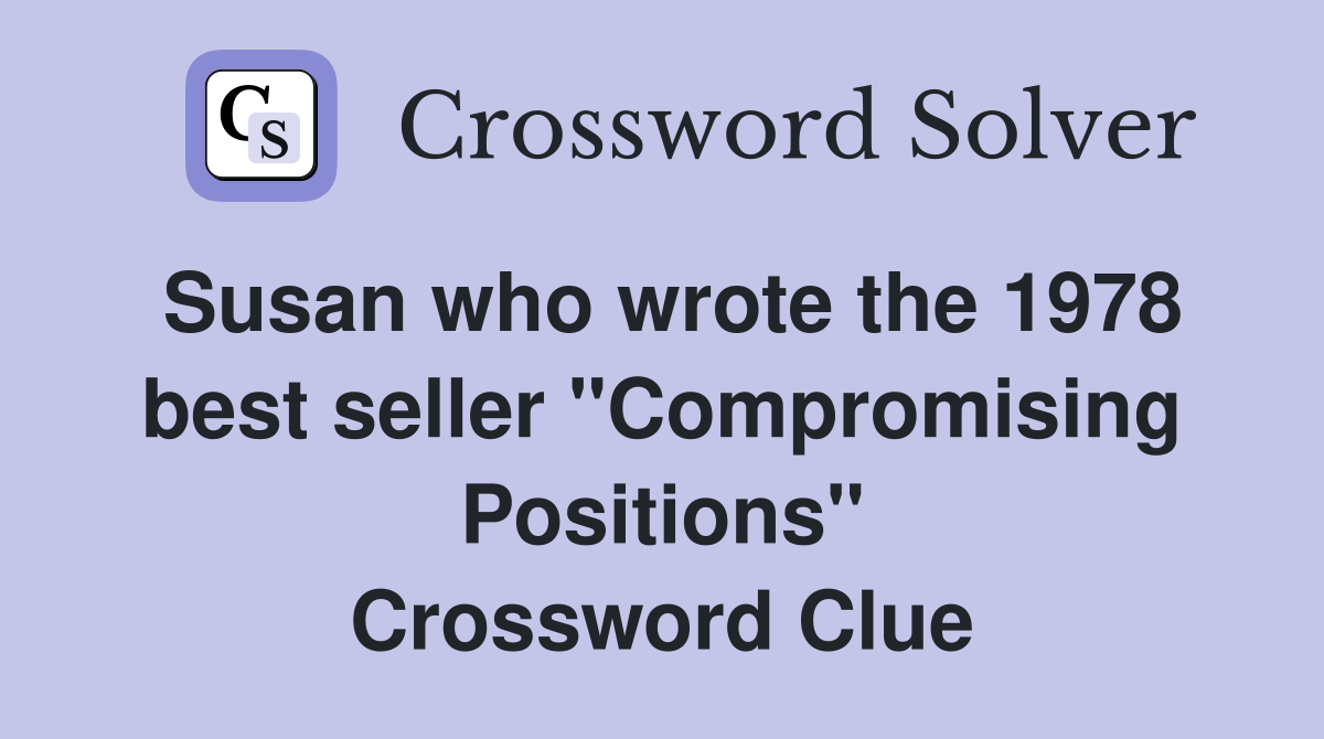 Susan who wrote the 1978 best seller "Compromising Positions" Crossword Clue