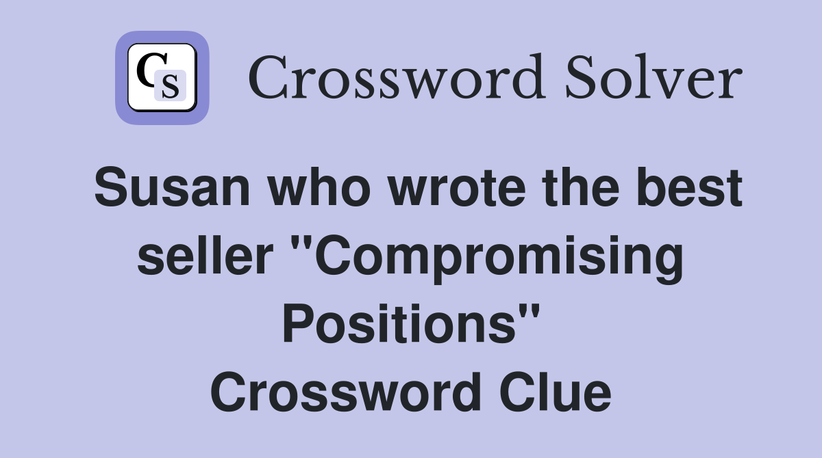 Susan who wrote the best seller "Compromising Positions" Crossword Clue