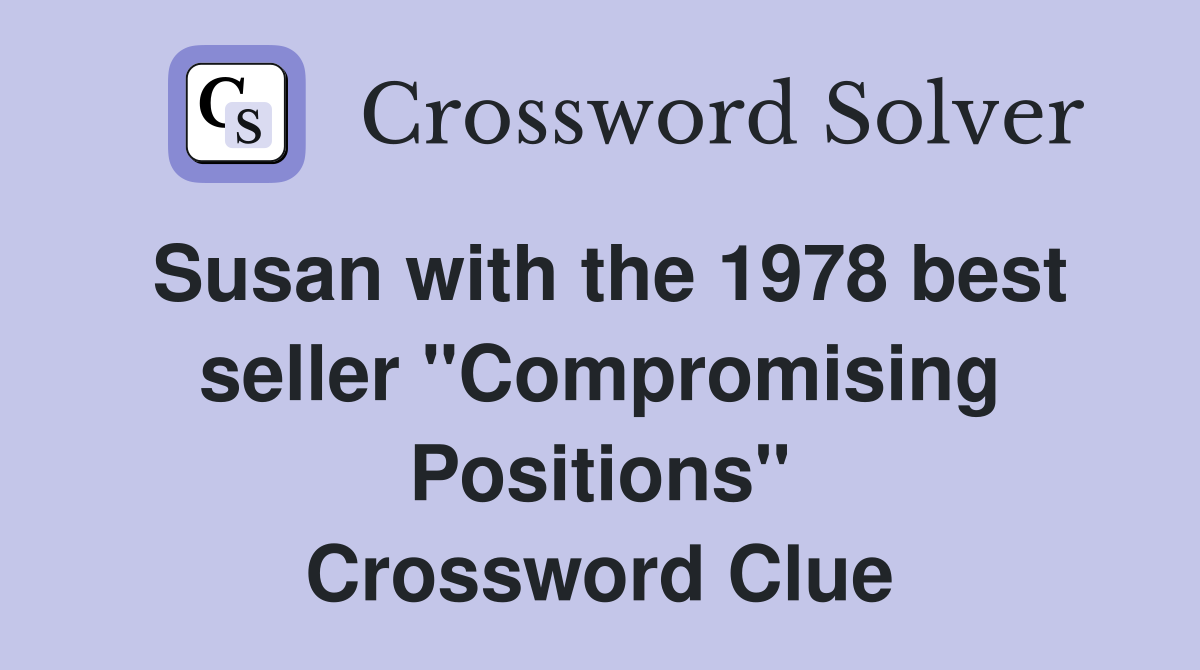 Susan with the 1978 best seller "Compromising Positions" Crossword Clue