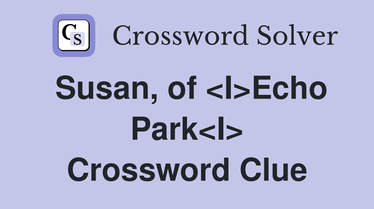 Susan, of <I>Echo Park<I> Crossword Clue