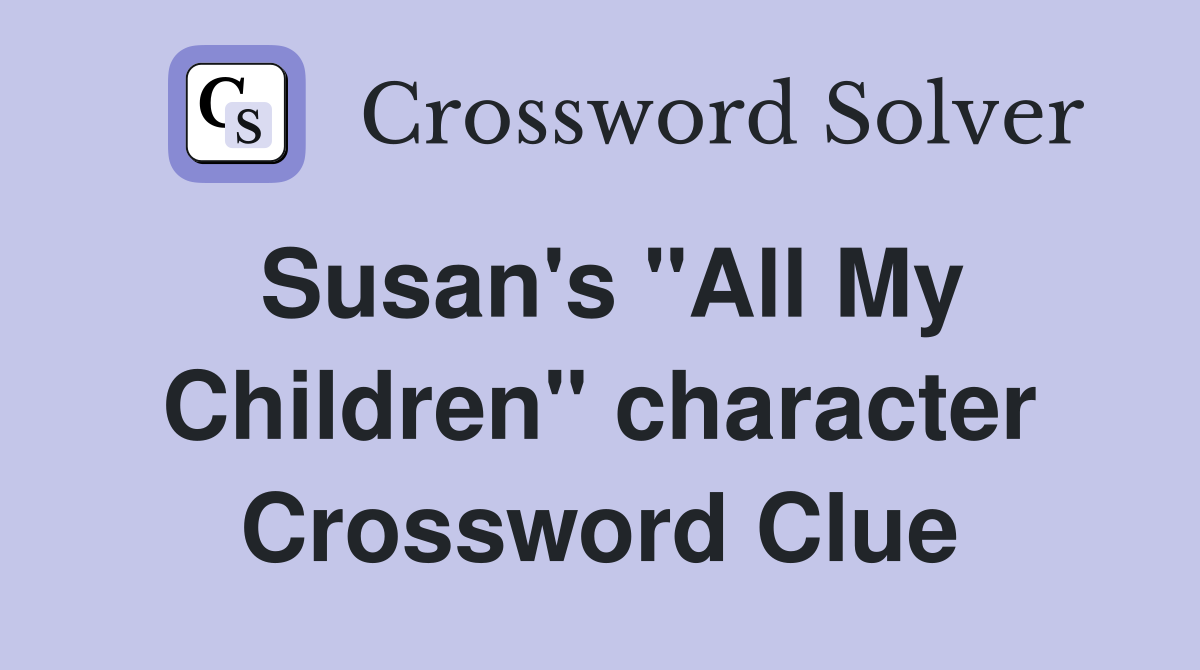 Susan's "All My Children" character Crossword Clue