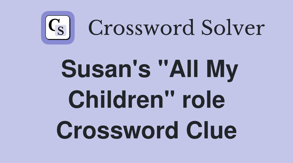 Susan's "All My Children" role Crossword Clue