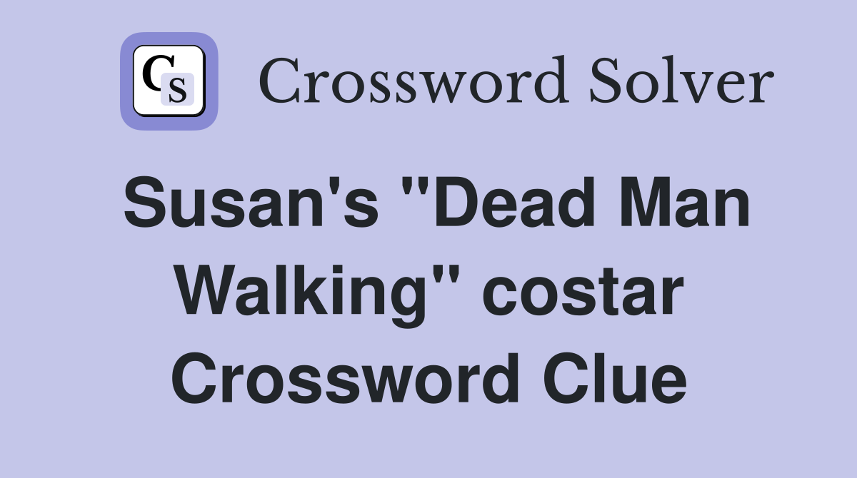 Susan's "Dead Man Walking" costar Crossword Clue