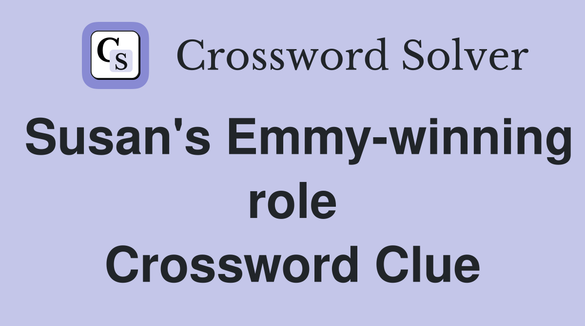 Susan's Emmy-winning role Crossword Clue