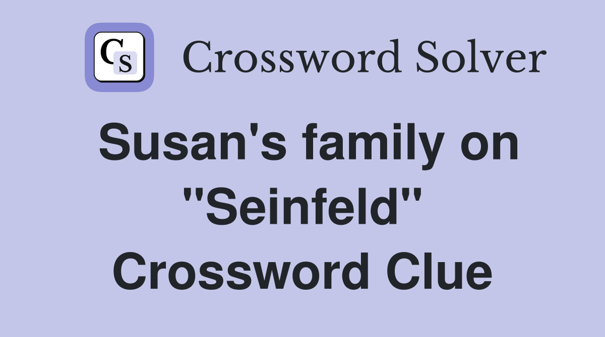 Susan's family on "Seinfeld" Crossword Clue