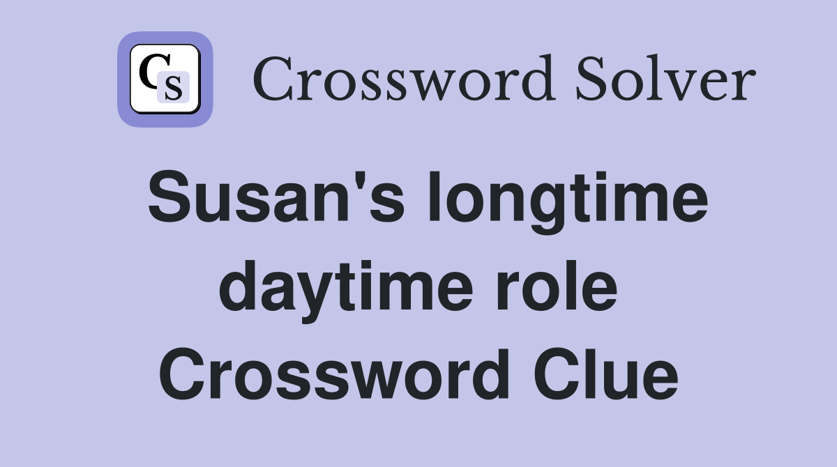 Susan's longtime daytime role Crossword Clue