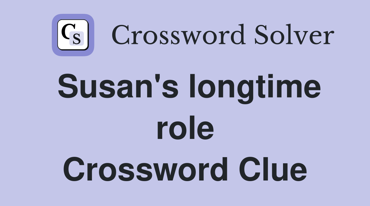 Susan's longtime role Crossword Clue