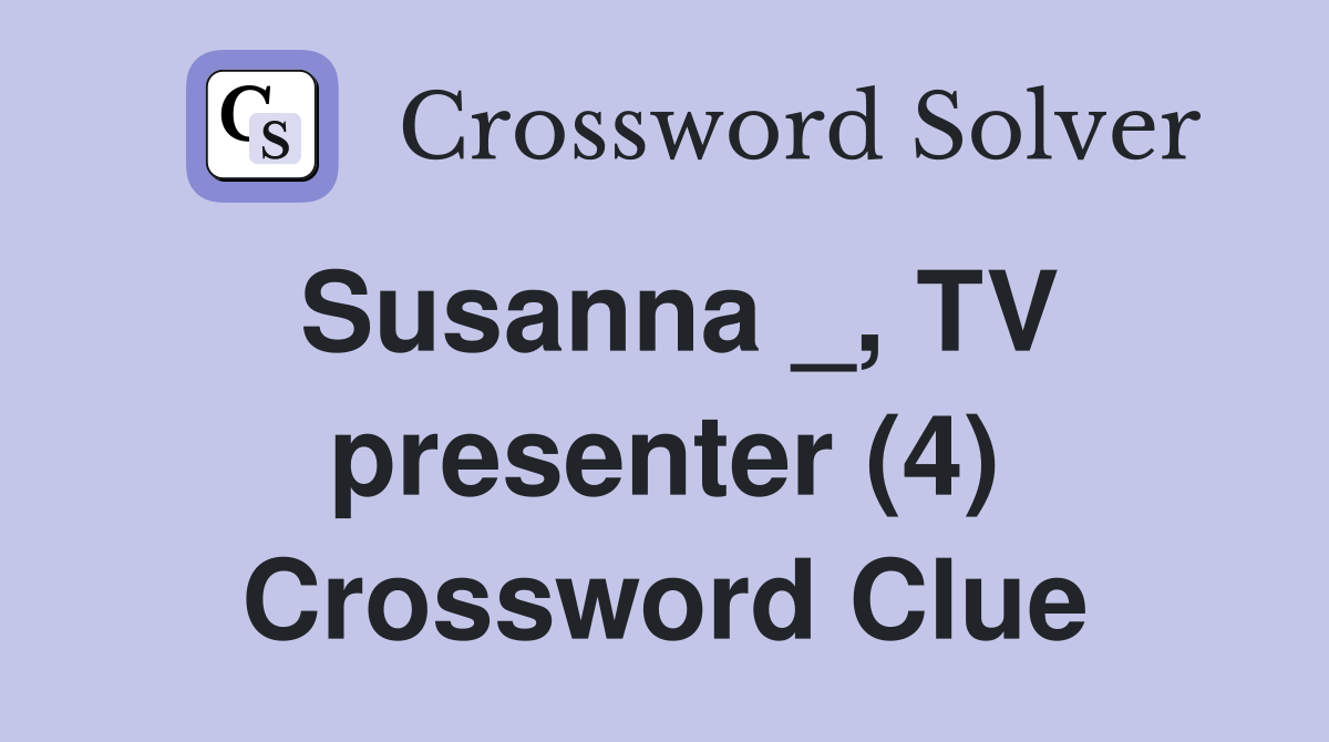 Susanna _, TV presenter (4) Crossword Clue