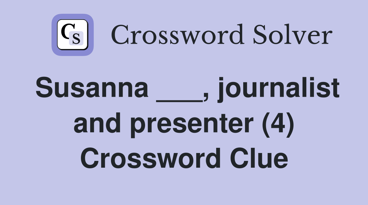 Susanna ___, journalist and presenter (4) Crossword Clue