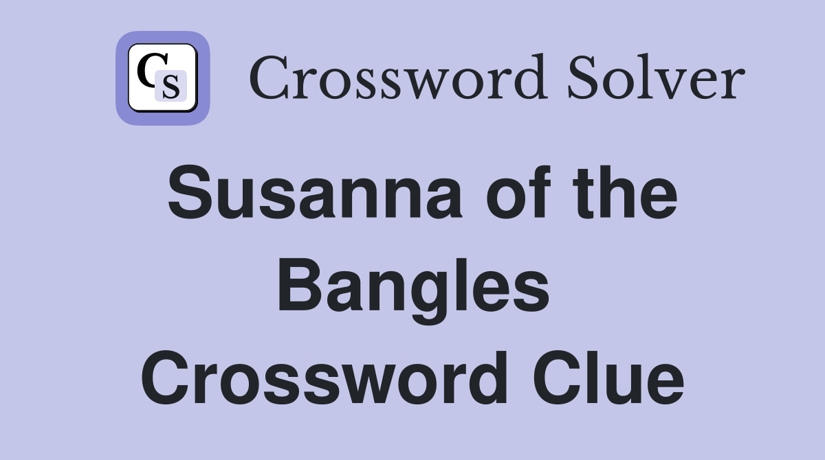Susanna of the Bangles Crossword Clue