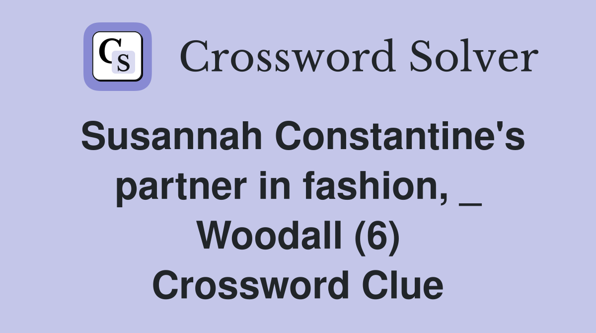 Susannah Constantine's partner in fashion, _ Woodall (6) Crossword Clue