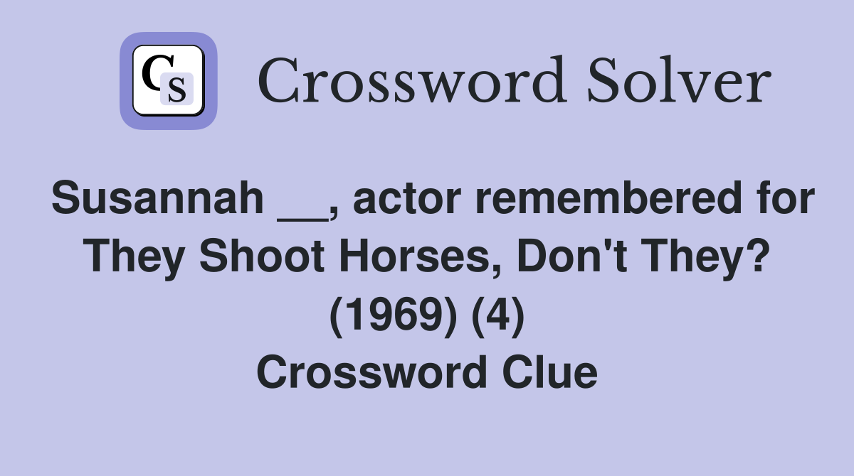 Susannah __, actor remembered for They Shoot Horses, Don't They? (1969) (4) Crossword Clue