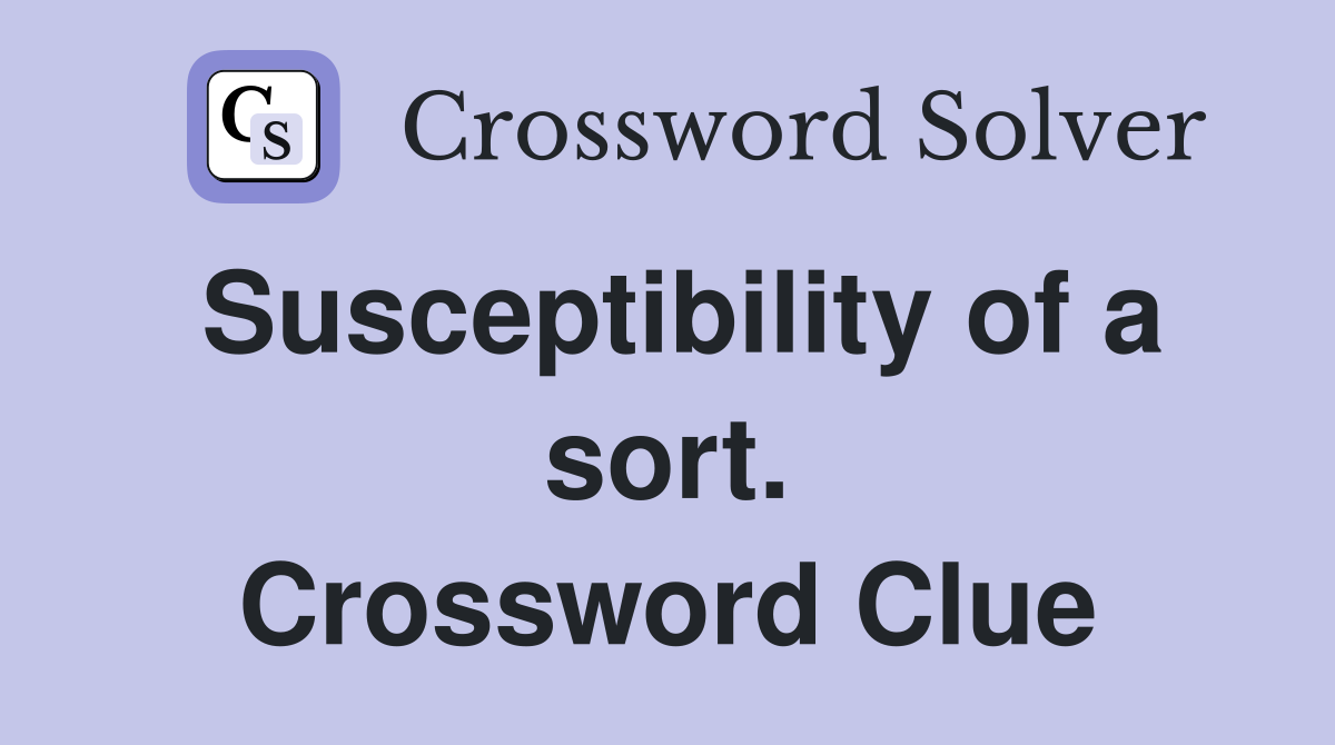 Susceptibility of a sort. Crossword Clue