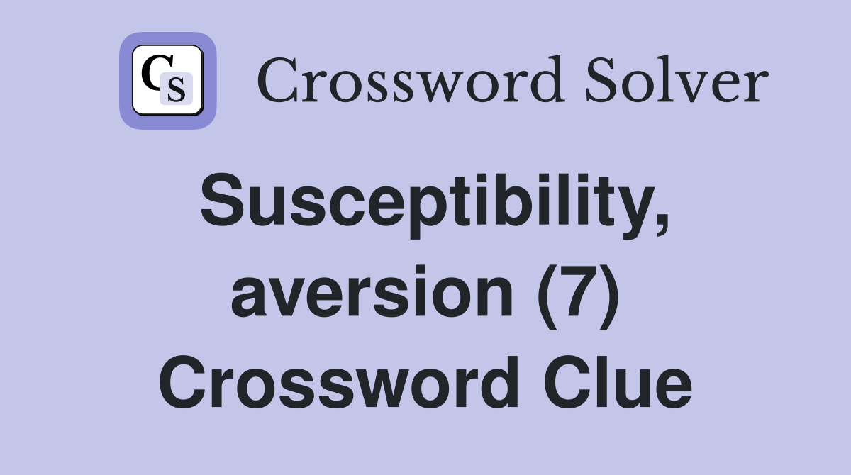 Susceptibility, aversion (7) Crossword Clue