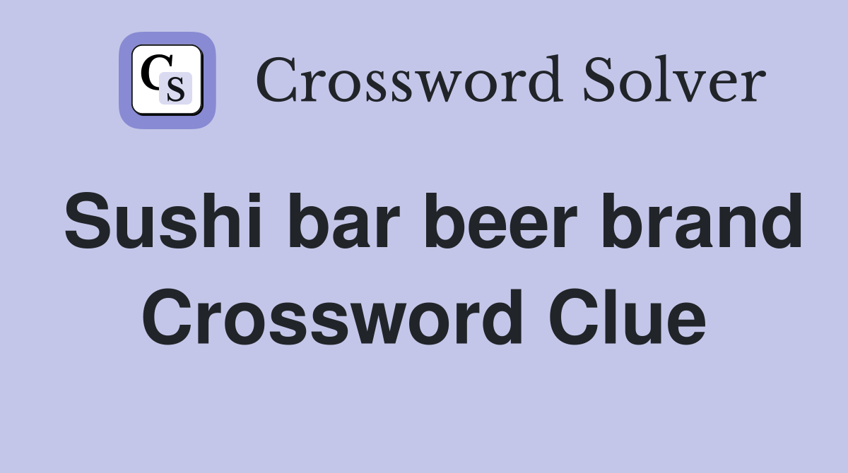 Sushi bar beer brand Crossword Clue