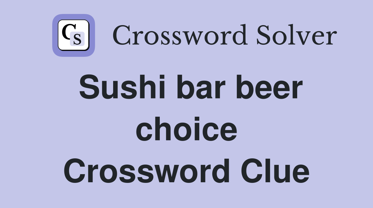 Sushi bar beer choice Crossword Clue
