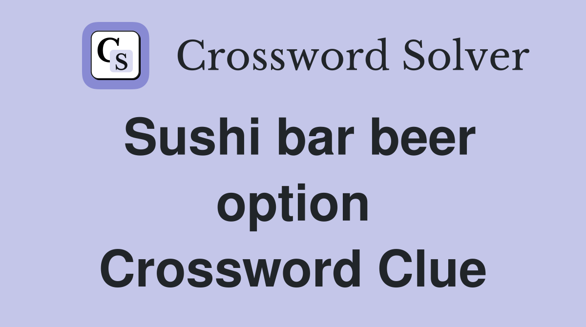 Sushi bar beer option Crossword Clue