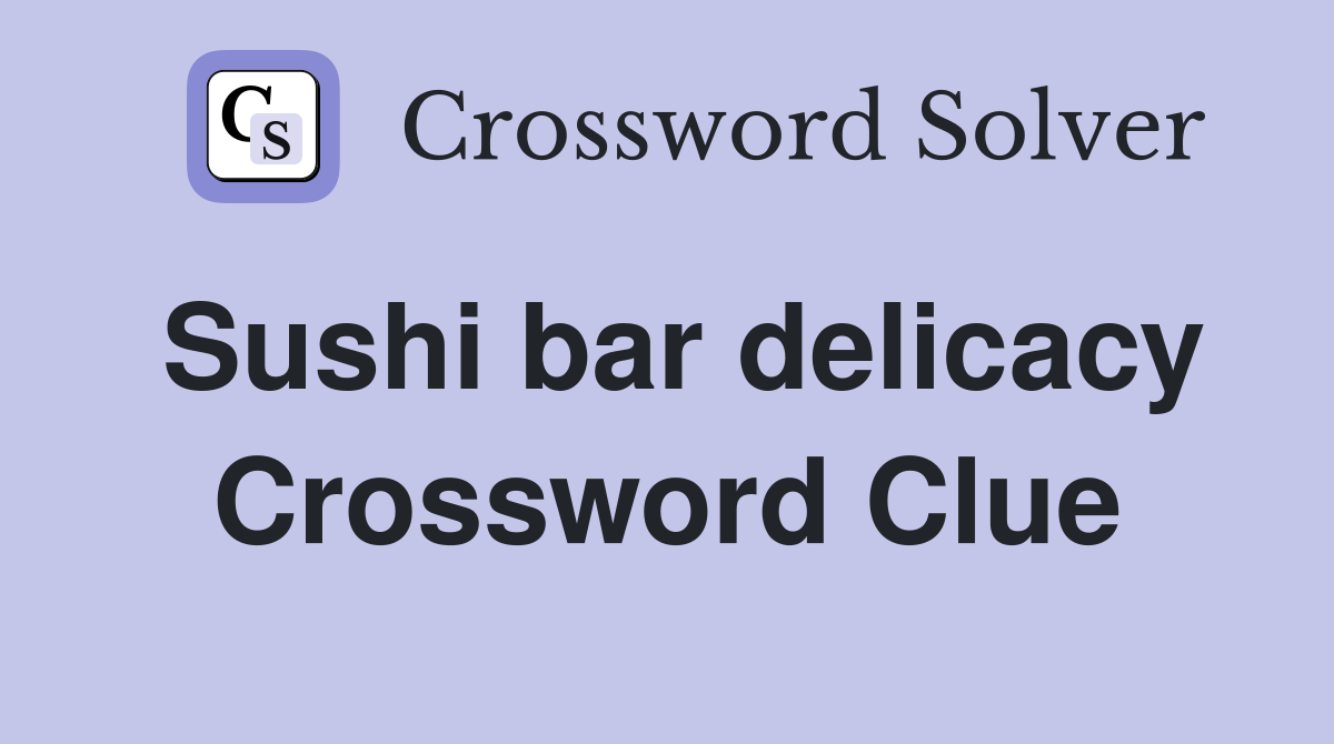 Sushi bar delicacy Crossword Clue