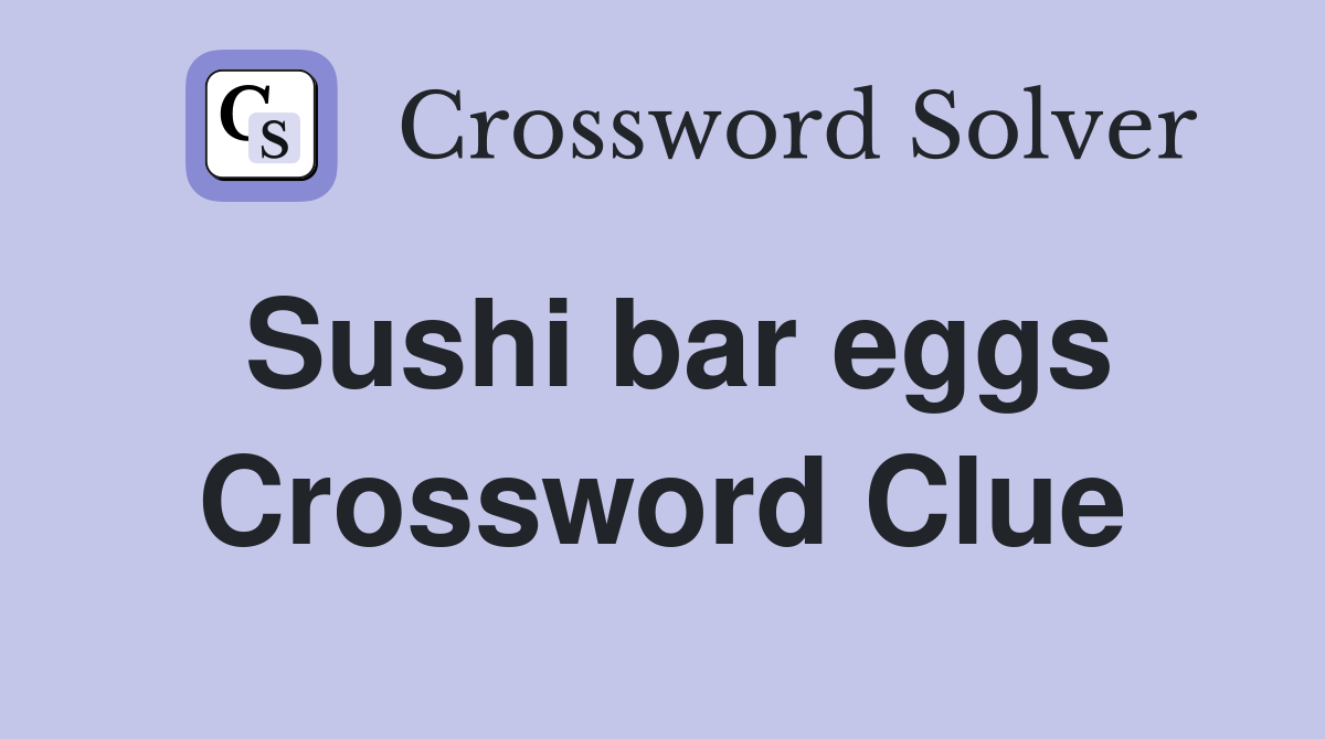 Sushi bar eggs Crossword Clue