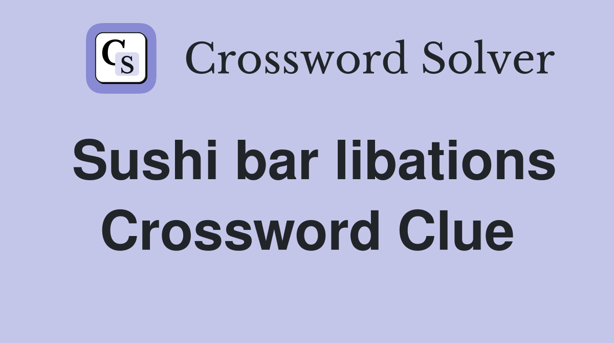 Sushi bar libations Crossword Clue