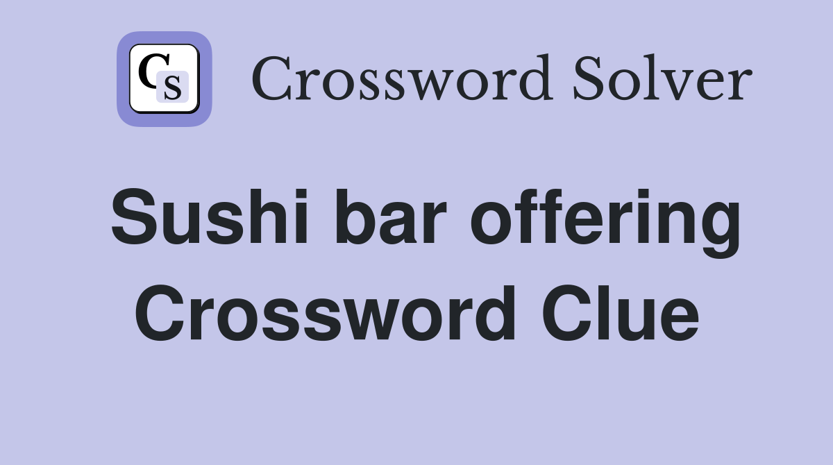 Sushi bar offering Crossword Clue