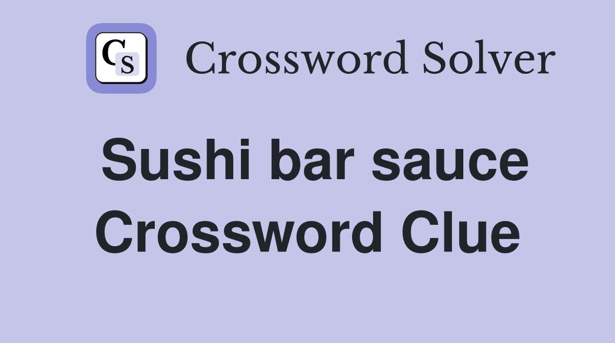 Sushi bar sauce Crossword Clue