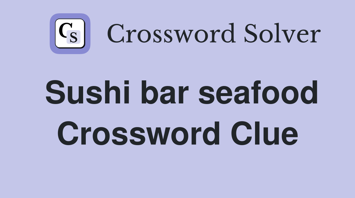 Sushi bar seafood Crossword Clue