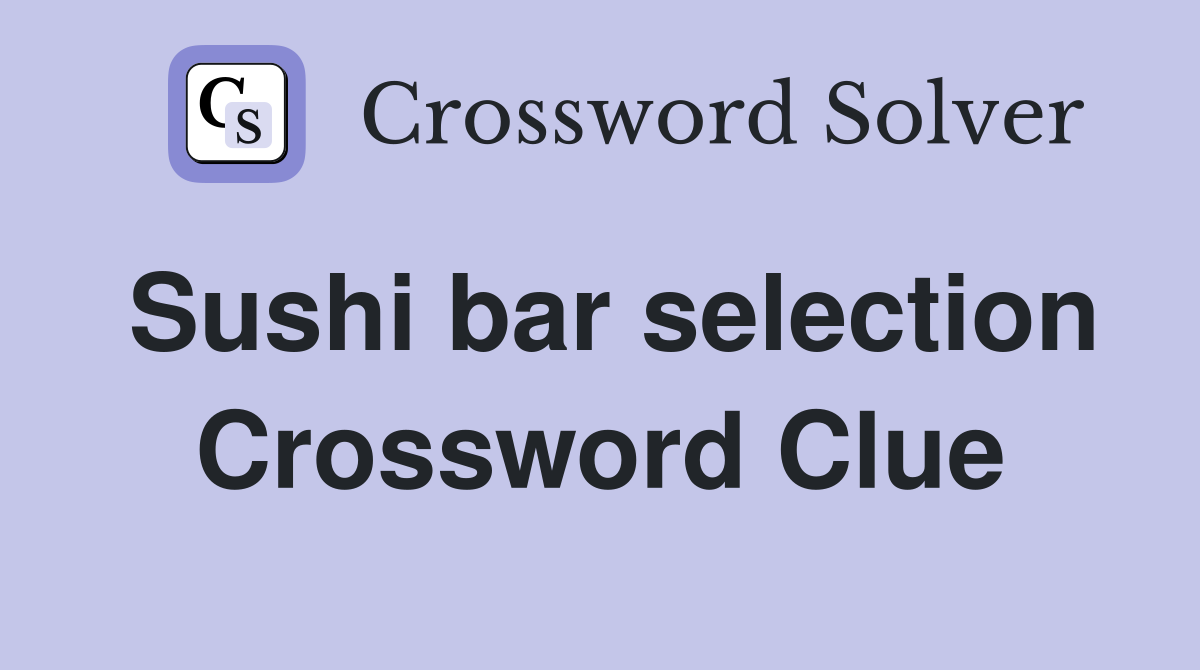 Sushi bar selection Crossword Clue