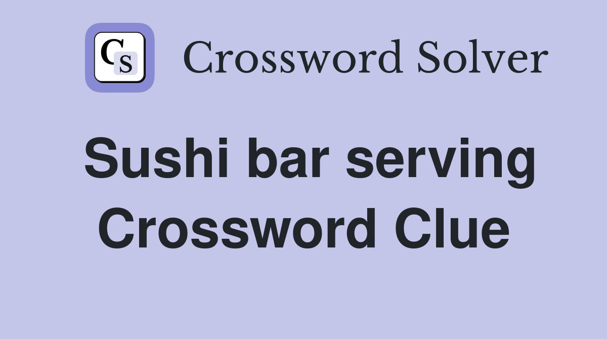 Sushi bar serving Crossword Clue