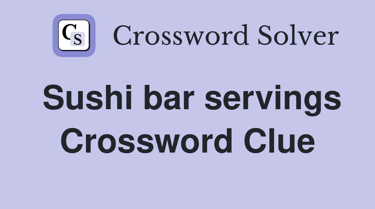 Sushi bar servings Crossword Clue