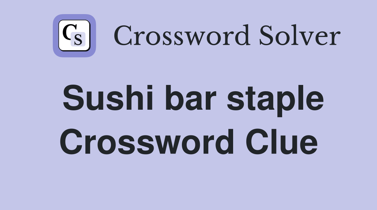 Sushi bar staple Crossword Clue