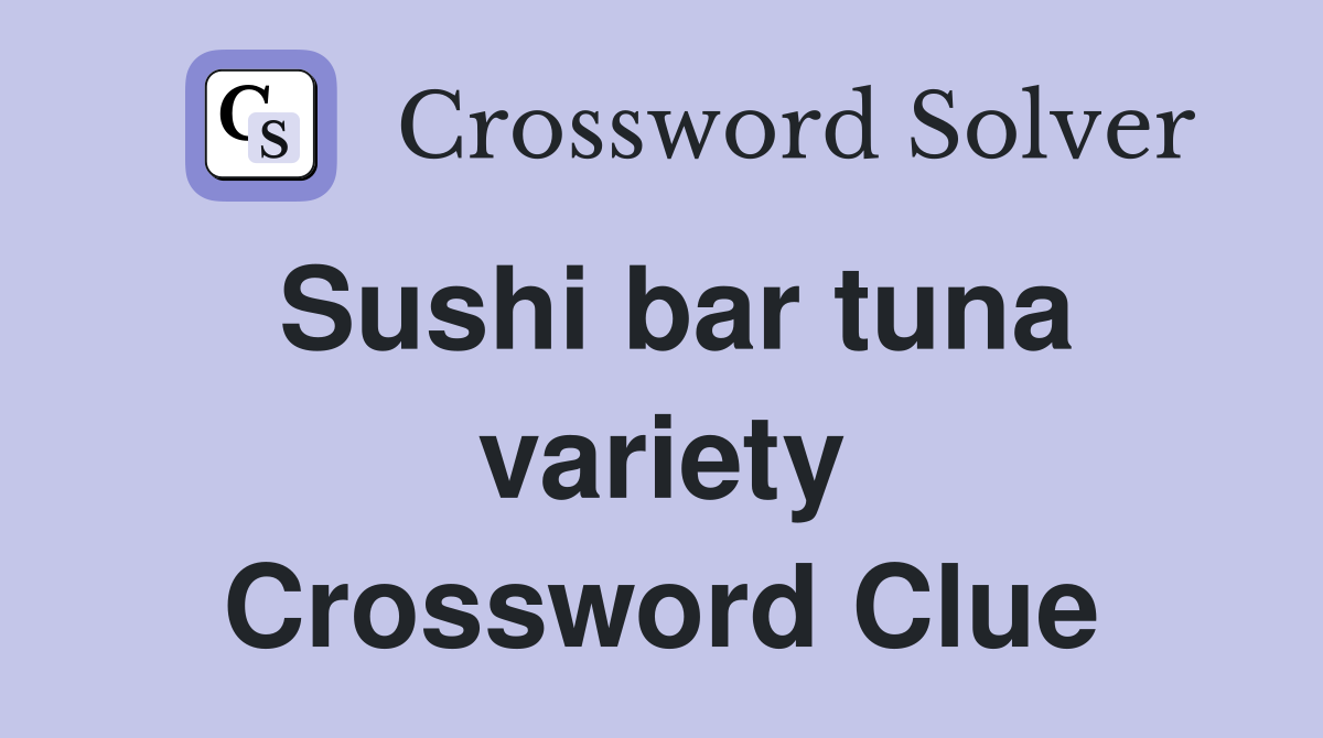 Sushi bar tuna variety Crossword Clue