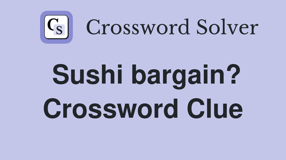 Sushi bargain? Crossword Clue