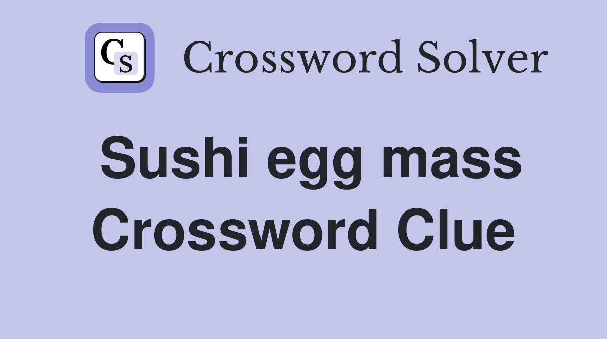 Sushi egg mass Crossword Clue
