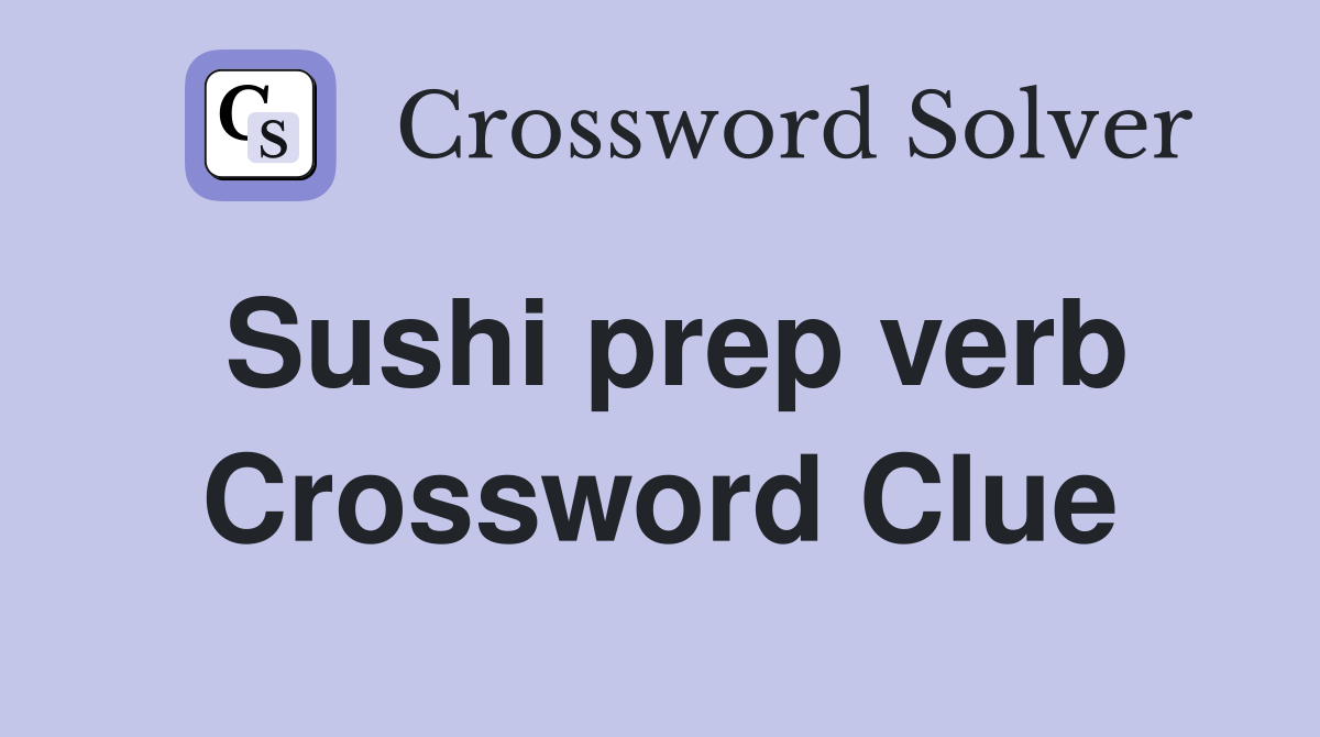 Sushi prep verb Crossword Clue