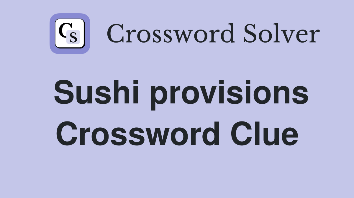 Sushi provisions Crossword Clue