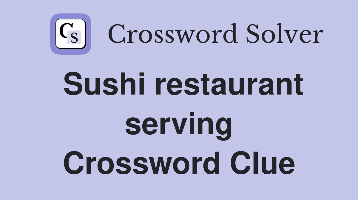 Sushi restaurant serving Crossword Clue