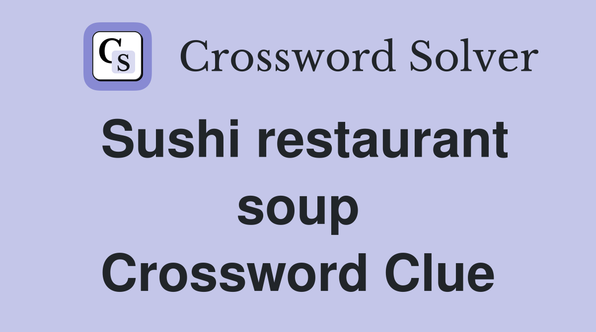 Sushi restaurant soup Crossword Clue