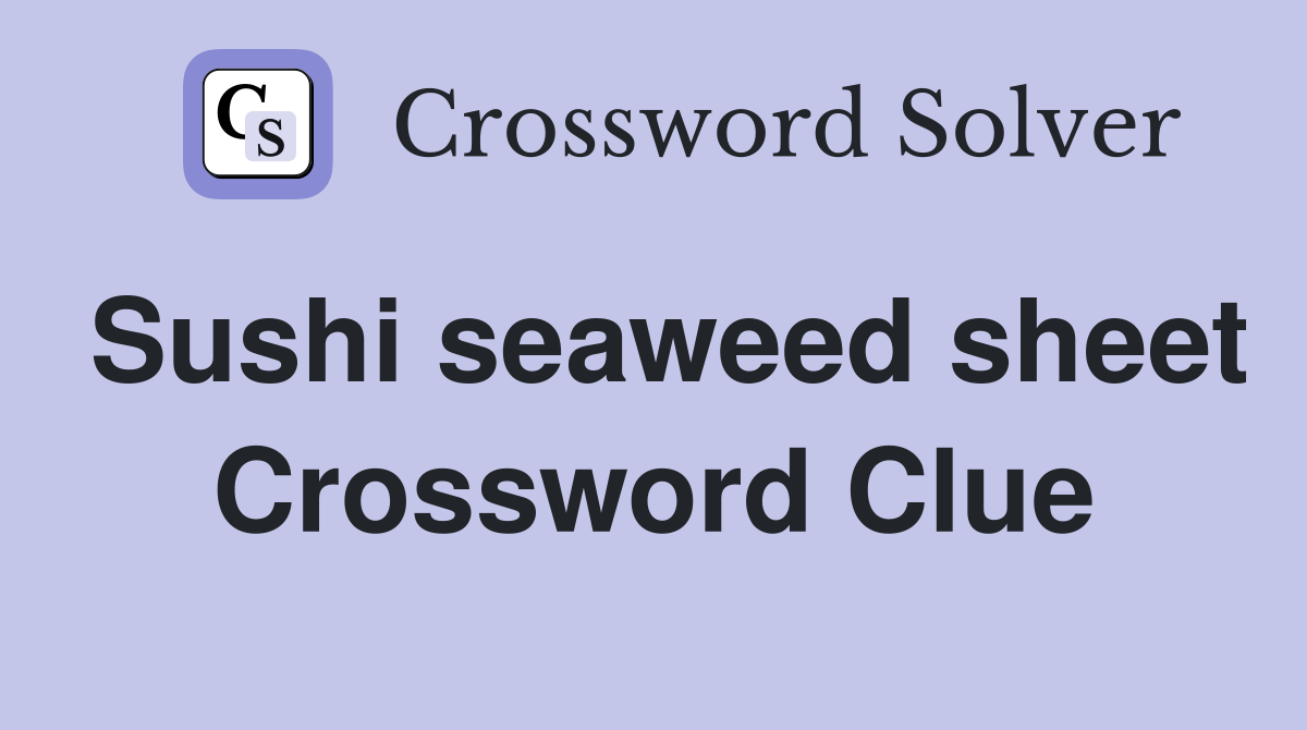 Sushi seaweed sheet Crossword Clue
