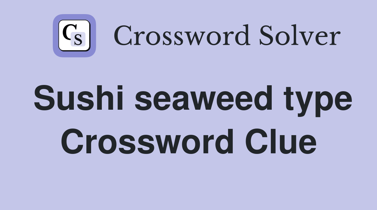 Sushi seaweed type Crossword Clue