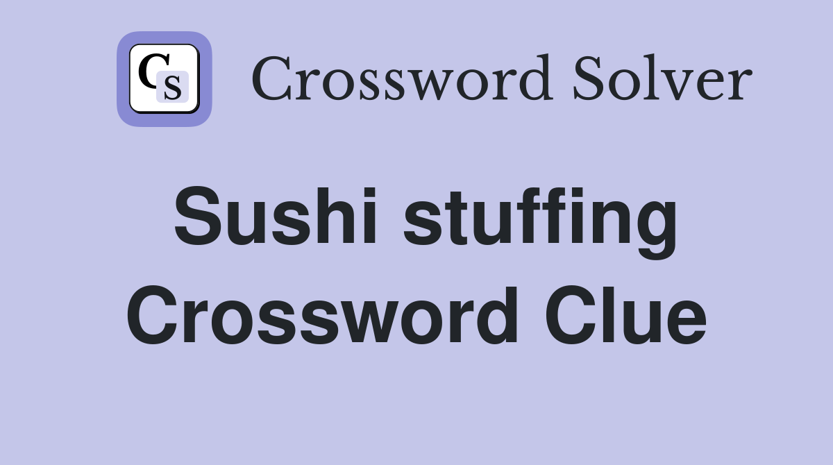 Sushi stuffing Crossword Clue