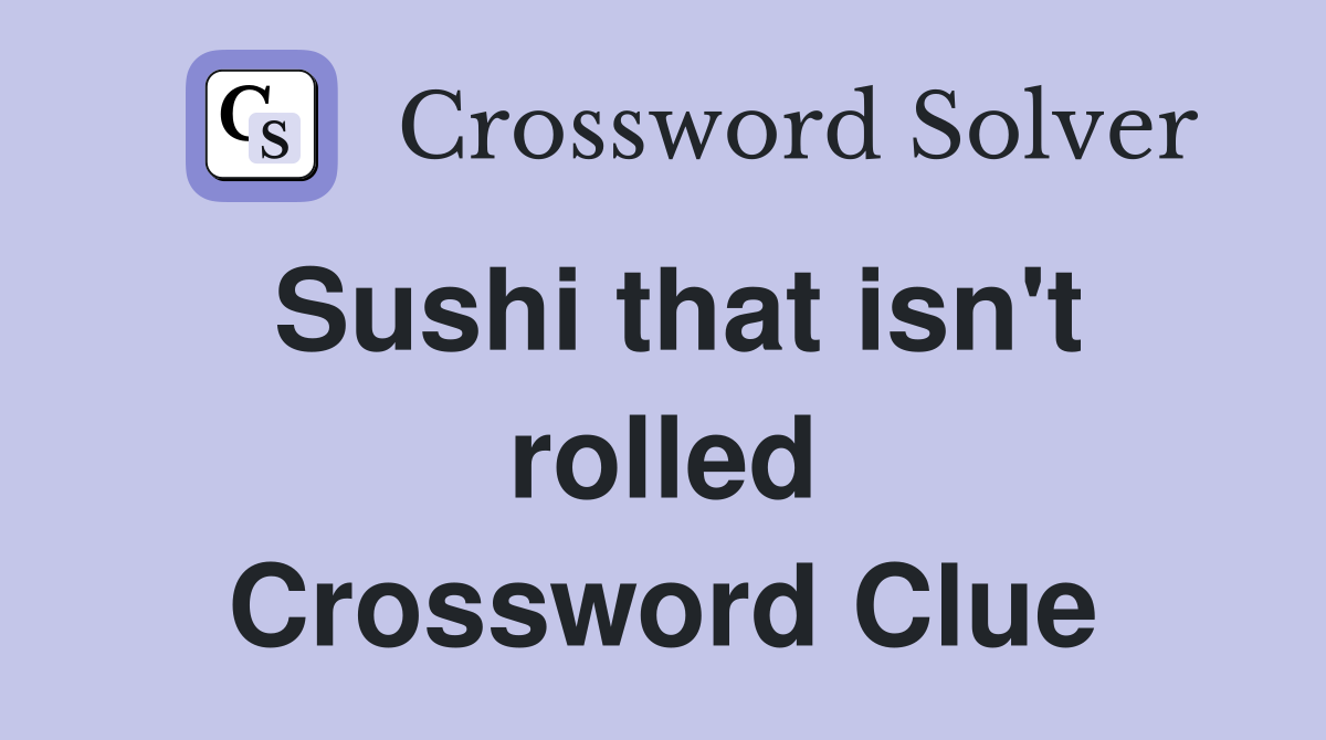 Sushi that isn't rolled Crossword Clue