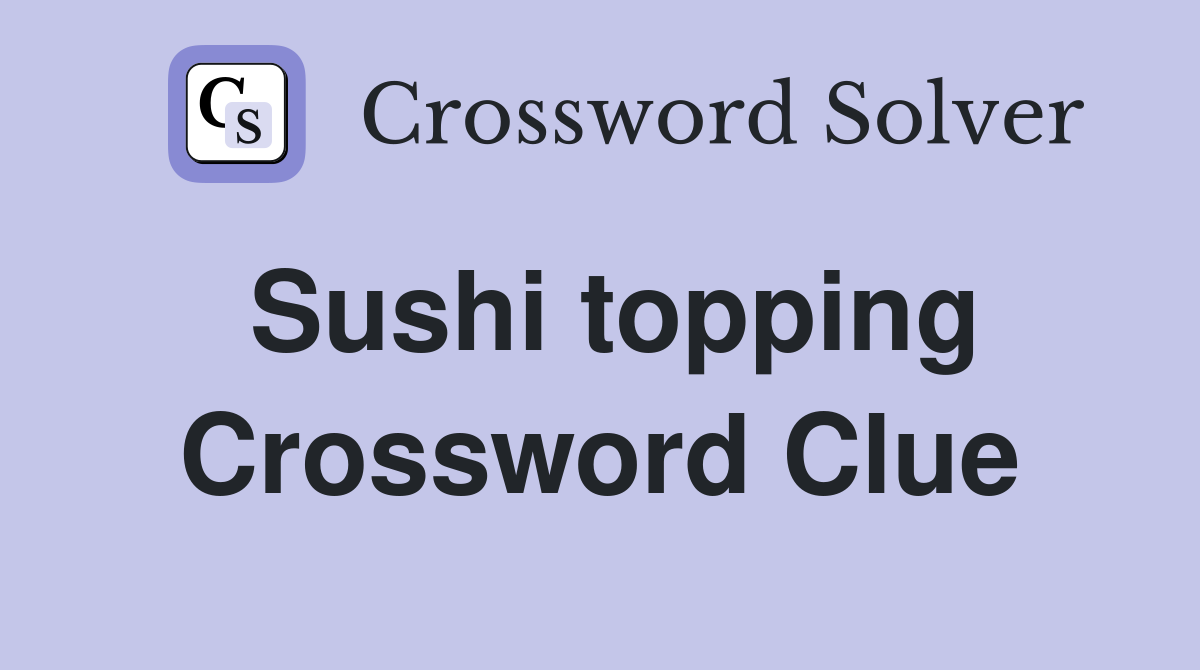 Sushi topping Crossword Clue