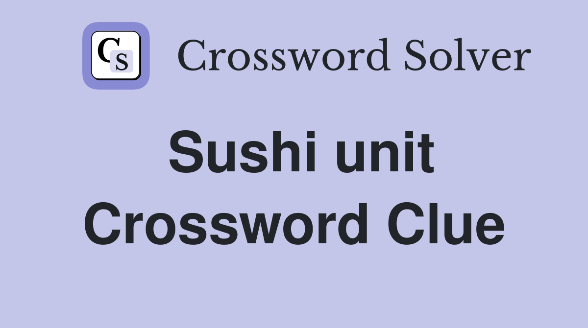 Sushi unit Crossword Clue