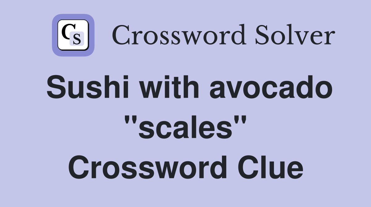 Sushi with avocado "scales" Crossword Clue
