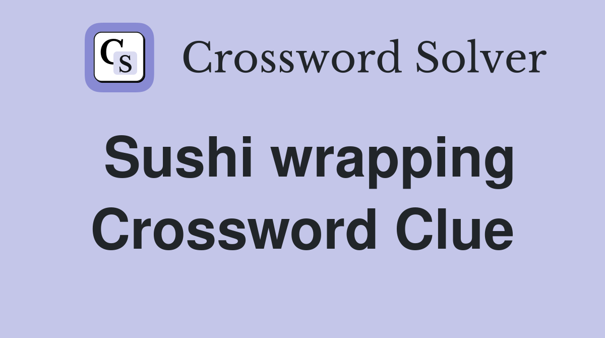 Sushi wrapping Crossword Clue