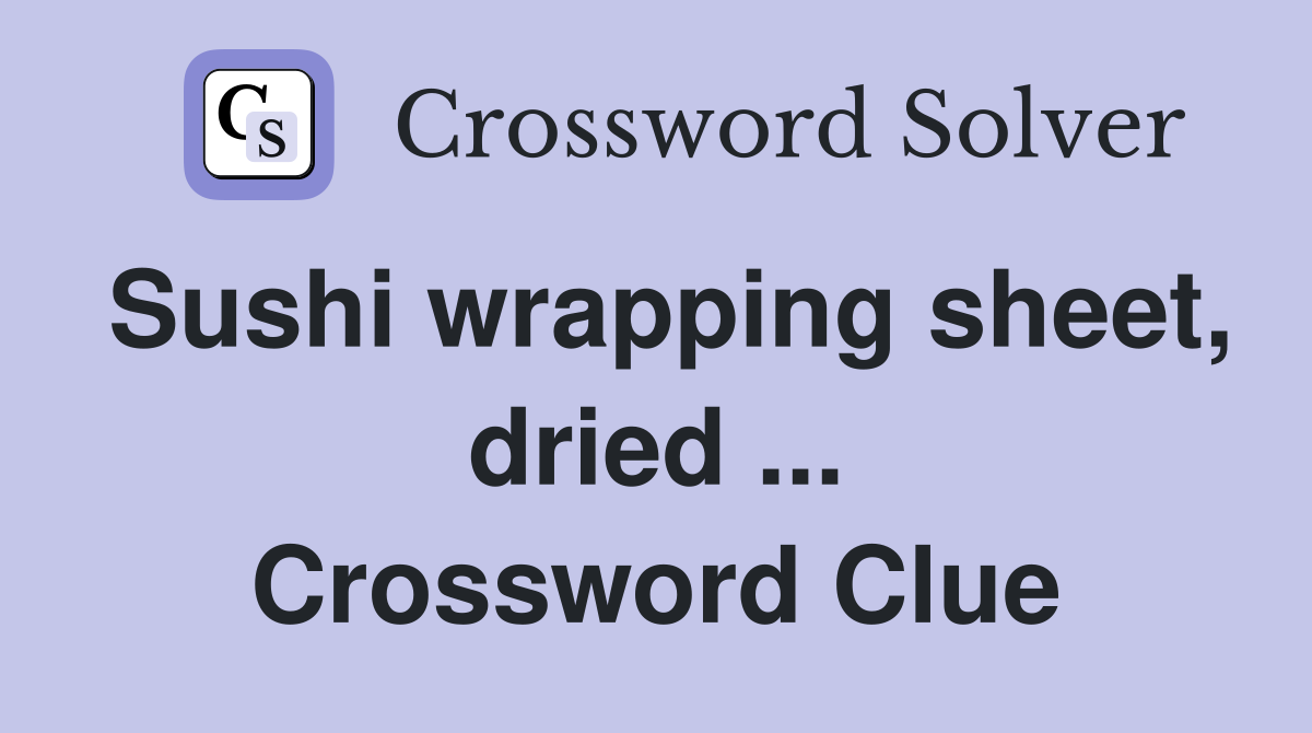 Sushi wrapping sheet, dried ... Crossword Clue